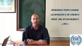 INTRODUCTION TO GOEPOLITICS OF ENERGY  - PROF. DR. RYAN DUDLEY
